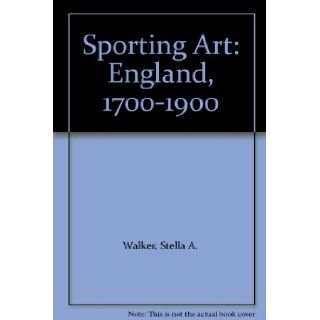 Sporting Art England, 1700 1900 Stella A. Walker 9780289700761 Books