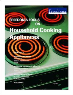 Freedonia Focus on Household Cooking Appliances The Freedonia Group Books
