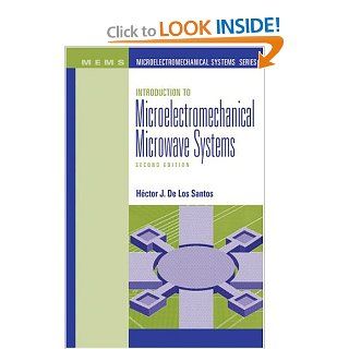 Introduction to Microelectromechanical Microwave Systems, Second Edition Hector J. De Los Santos, Hector J. De Los Santos 9781580538718 Books