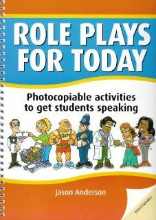 Role Plays for Today Photocopiable Activities to Get Students Speaking Jason Anderson 9781900783996 Books