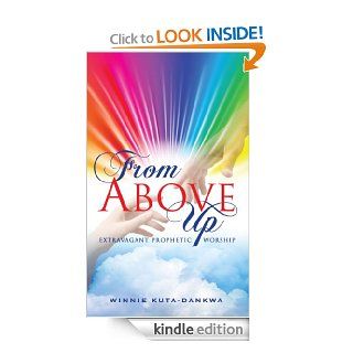 From Above Up   Kindle edition by Winnie Kuta Dankwa. Religion & Spirituality Kindle eBooks @ .