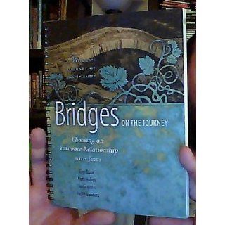 Bridges on the Journey Choosing an Intimate Relationship with Jesus (A Woman's Journey of Discipleship) Ruth Fobes, Gigi Busa, Judy Miller, Vollie Sanders 9781600067860 Books