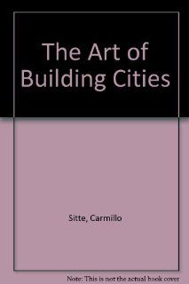 Art of Building Cities City Building According to Its Artistic Fundamentals (9780883558171) Camillo Sitte Books