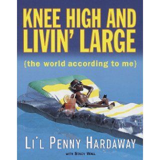 Knee High and Livin' Large The World According to Me Li'L Penny Hardaway 9780609602362 Books