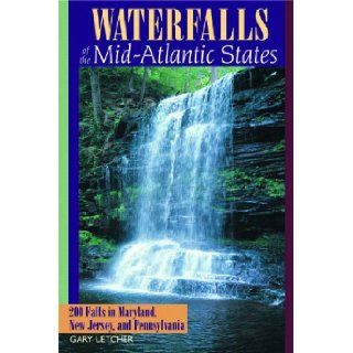 Waterfalls of the Mid Atlantic States 200 Falls in Maryland, New Jersey, and Pennysylvania Gary Letcher 9780881505436 Books
