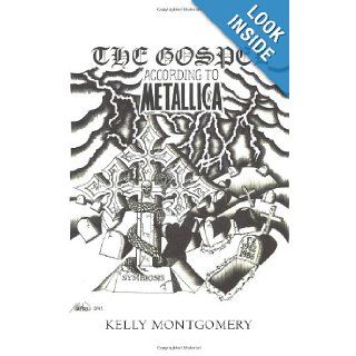 The Gospel According to Metallica Kelly Montgomery 9781475938210 Books