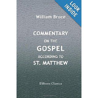 Commentary on the Gospel according to St. Matthew William Bruce 9781402182914 Books