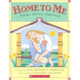 Home To Me Poems Across America Lee Bennett Hopkins, Stephen Alcorn 9780439560696 Books