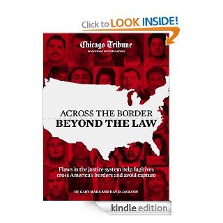 Across the border, beyond the law eBook David Jackson, Gary Marx, Abel Uribe Kindle Store