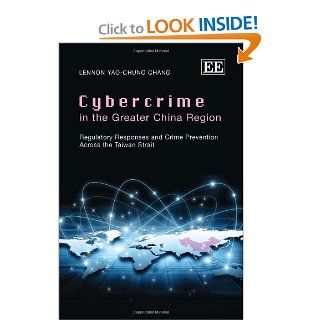 Cybercrime in the Greater China Region Regulatory Responses and Crime Prevention Across the Taiwan Strait Lennon Yao chung Chang 9780857936677 Books