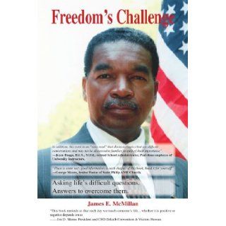 Freedom's Challenge Asking Life's Difficult Questions. Answers to Overcome Them James E. McMillan 9781425131425 Books