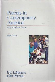 Parents in Contemporary America A Sympathetic View E. E. Lemasters, John Defrain 9780534111342 Books