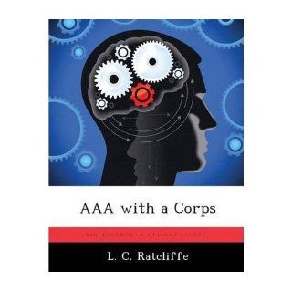 AAA with a Corps (Paperback)   Common By (author) L C Ratcliffe 0880695880435 Books