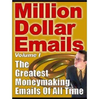 Million Dollar E mails The guide to creating effective, persuasive Internet email marketing campaigns that actually increase sales and work Platinum Millennium 9780972261302 Books