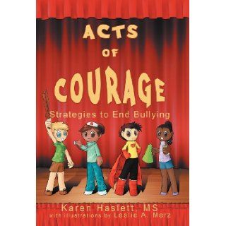 Acts of Courage Strategies to End Bullying Karen Haslett MS 9781449770044 Books