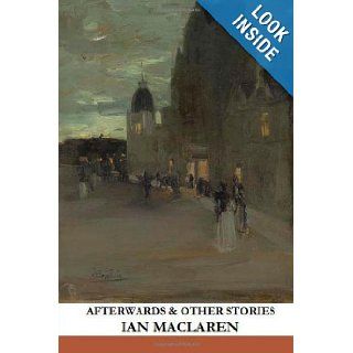 Afterwards and Other Stories Ian MacLaren 9781493509942 Books