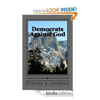 Democrats Against God eBook Timothy Jacobson Kindle Store