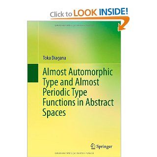 Almost Automorphic Type and Almost Periodic Type Functions in Abstract Spaces Toka Diagana 9783319008486 Books