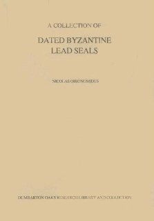 A Collection of Dated Byzantine Lead Sales (Dumbarton Oaks Other Titles in Byzantine Studies) (9780884021506) Nicolas Oikonomides Books