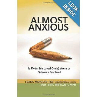 Almost Anxious Is My (or My Loved One's) Worry or Distress a Problem? (The Almost Effect) Luana Marques, Eric Metcalf 9781616494476 Books