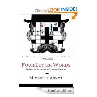 Four Letter Words And Other Secrets of a Crossword Insider eBook Michelle Arnot Kindle Store