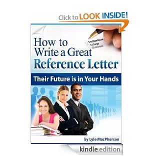 How to Write a Great Reference Letter   Kindle edition by Lyle MacPherson, Lyle MacPherson. Reference Kindle eBooks @ .