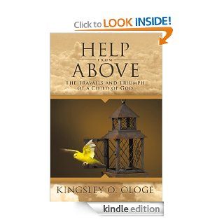 Help From Above The Travails and Triumph of a Child of God eBook Kingsley O. Ologe Kindle Store