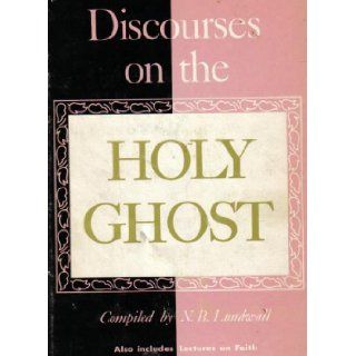 Discourses on the Holy Ghost Also lectures on Faith N. B. Lundwall Books