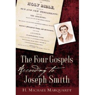 The Four Gospels According to Joseph Smith H. Michael Marquardt 9781604770254 Books
