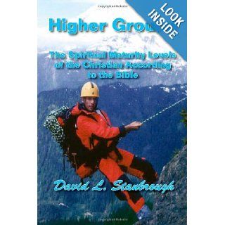 Higher Ground  the Spiritual Maturity Levels of the Christian According to the Bible David L. Stanbrough 9781553955993 Books