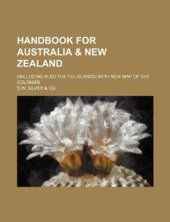 Handbook for Australia & New Zealand; (including also the Fiji Islands) with new map of the colonies S.w. Silver & Co 9781130564273 Books