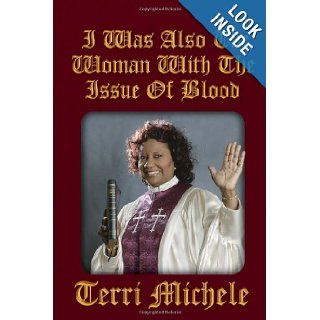 I was also the Woman with the Issue of Blood Terri Michele 9781450065399 Books
