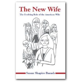 The New Wife The Evolving Role of the American Wife Susan Shapiro Barash 9781932053081 Books