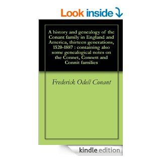 A history and genealogy of the Conant family in England and America, thirteen generations, 1520 1887  containing also some genealogical notes on the Connet, Connett and Connit families eBook Frederick Odell Conant Kindle Store