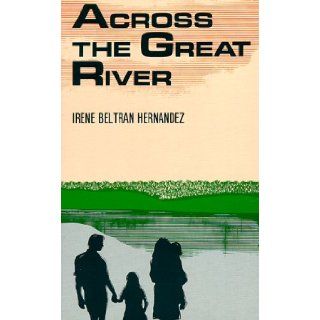 Across the Great River Irene Beltran Hernandez 9780934770965 Books