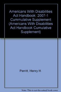 Americans With Disabilities Act Handbook 2007 1 Cummulative Supplement (Americans With Disabilities Act Handbook Cumulative Supplement) Henry H. Perritt 9780735560079 Books