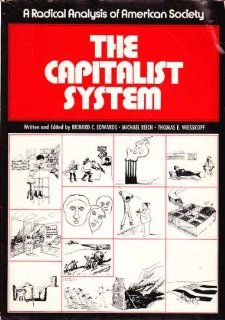 The Capitalist System A Radical Analysis of American Society (9780131135642) Richard C. Edwards, Michael Reich, Thomas E. Weisskopf Books