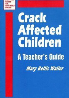 Crack Affected Children A Teacher's Guide (Survival Skills for Teachers) Mary Bellis Waller 9780803960510 Books