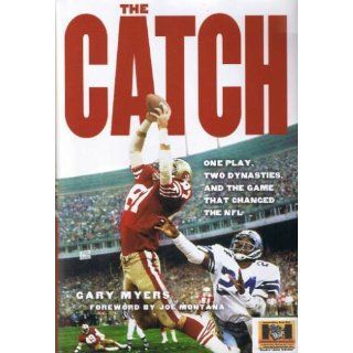 The Catch One Play, Two Dynasties, and the Game That Changed the NFL Gary Myers, Joe Montana 9780307409089 Books