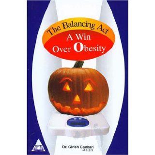 The Balancing Act A Win Over Obesity Dr. Girish Gadkari 9788173669798 Books