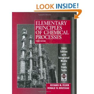 Elementary Principles of Chemical Processes Richard M. Felder, Ronald W. Rousseau 9780471687573 Books