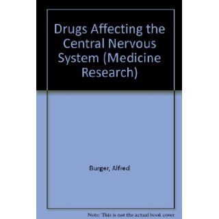 Drugs Affecting the Central Nervous System (Medicine Research) Alfred Burger 9780824710569 Books