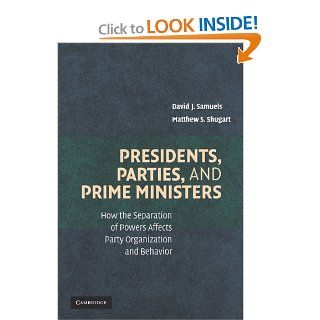 Presidents, Parties, and Prime Ministers How the Separation of Powers Affects Party Organization and Behavior 9780521689687 Social Science Books @