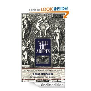 With the Adepts An Adventure Among the Rosicrucians   Kindle edition by Franz Hartmann, R. A. Gilbert. Religion & Spirituality Kindle eBooks @ .