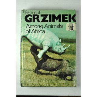 Among animals of Africa Bernhard Grzimek 9780812813241 Books