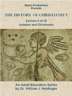 History of Christianity.  Lecture 6 of 30. Judaism and Christianity. Unavailable, Dr. William J. Neidinger  Instant Video