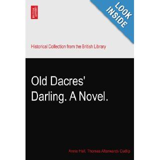 Old Dacres' Darling. A Novel. Annie Hall. Thomas Afterwards Cudlip Books