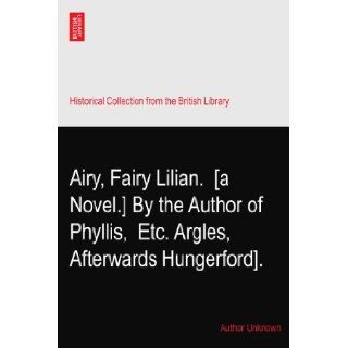 Airy, Fairy Lilian.? [a Novel.] By the Author of Phyllis, ? Etc. Argles, Afterwards Hungerford]. Author Unknown Books