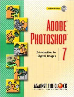 Adobe Photoshop 7 Introduction to Digital Images (Against the Clock) Ellenn Behovian Against The Clock 9780130486998 Books