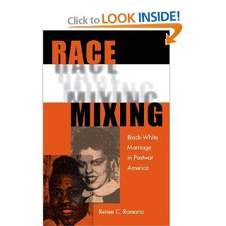 Race Mixing Black White Marriage in Postwar America Renee C. Romano 9780813029801 Books